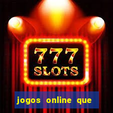 jogos online que ganham dinheiro de verdade