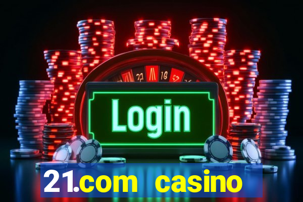 21.com casino online slots machines