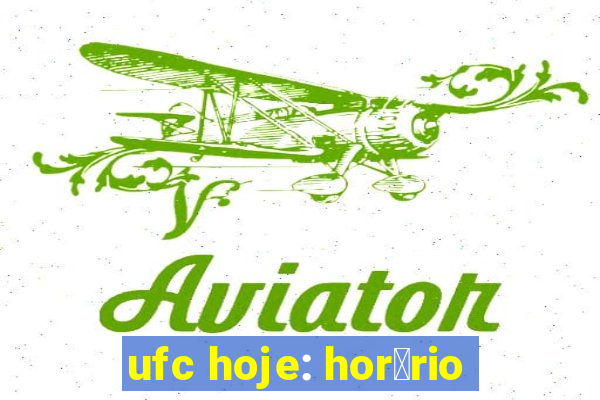 ufc hoje: hor谩rio