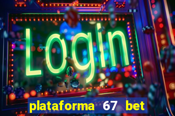 plataforma 67 bet 茅 confi谩vel