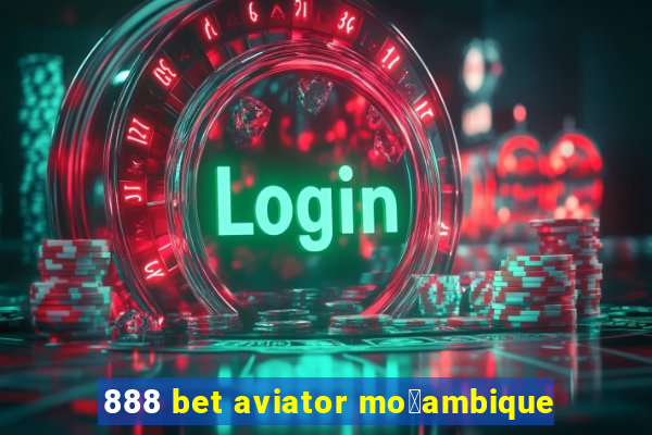 888 bet aviator mo莽ambique