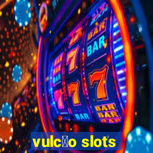 vulc茫o slots