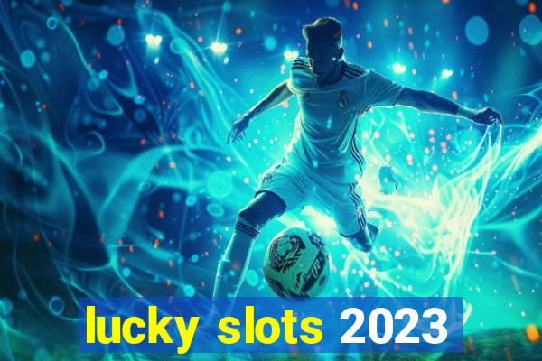 lucky slots 2023