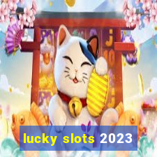 lucky slots 2023