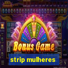 strip mulheres