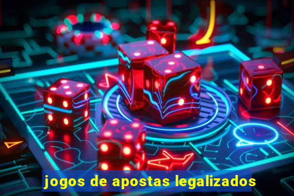 jogos de apostas legalizados