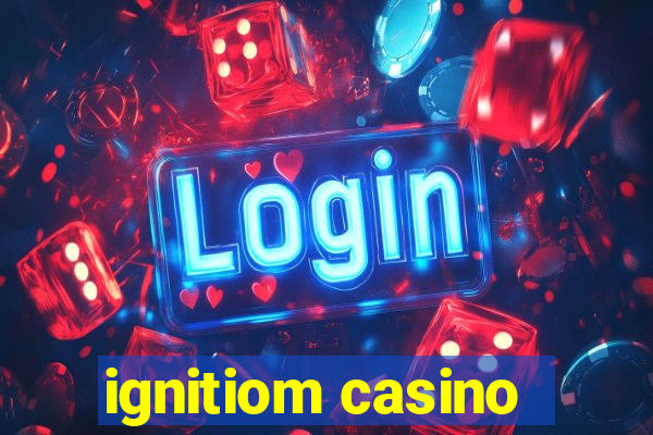 ignitiom casino