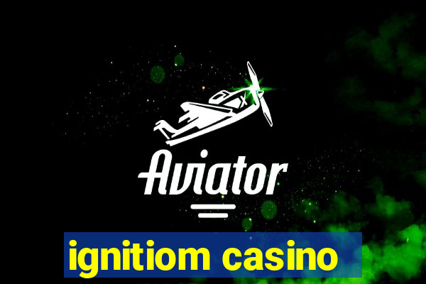 ignitiom casino