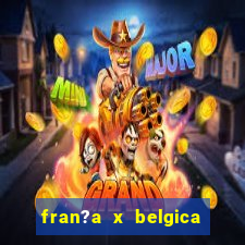 fran?a x belgica onde assistir