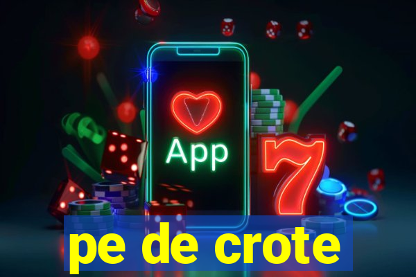 pe de crote