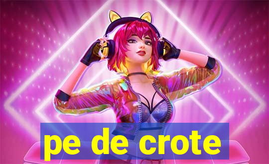 pe de crote