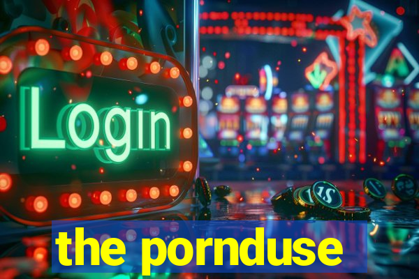 the pornduse