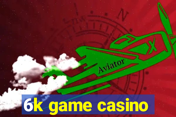 6k game casino