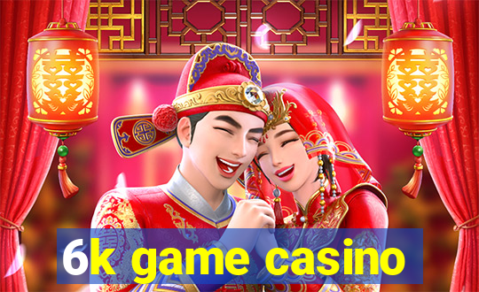 6k game casino