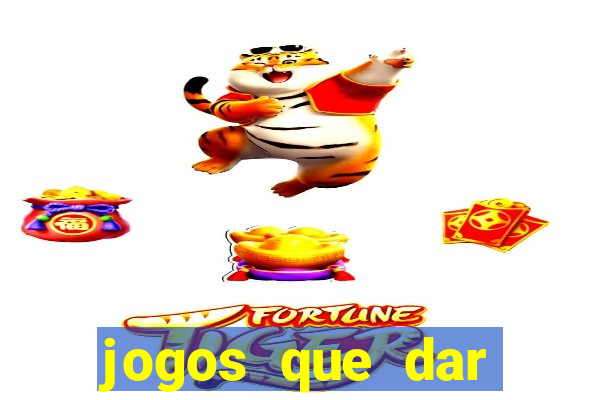 jogos que dar dinheiro sem depositar