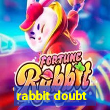 rabbit doubt