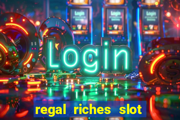 regal riches slot free play