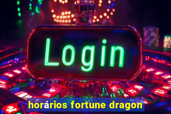 horários fortune dragon