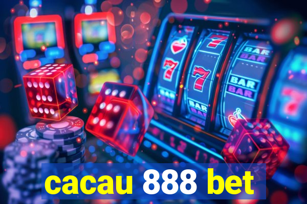 cacau 888 bet