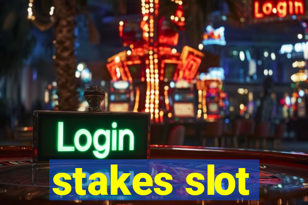 stakes slot