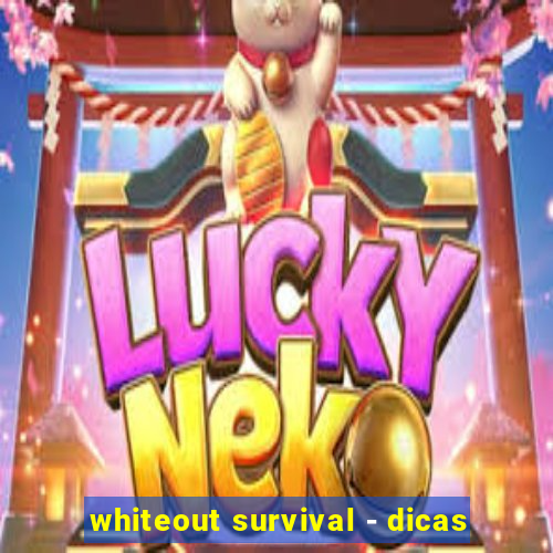 whiteout survival - dicas