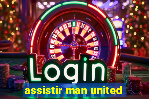 assistir man united