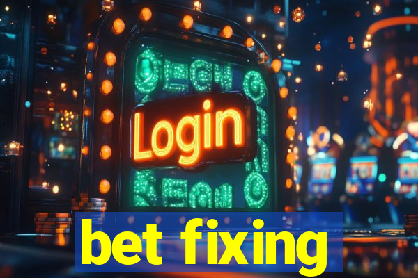 bet fixing