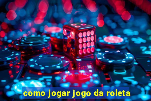 como jogar jogo da roleta