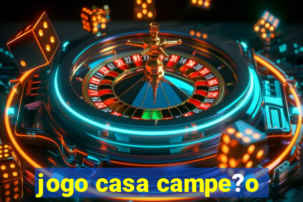 jogo casa campe?o