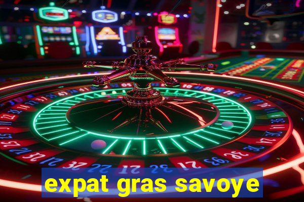 expat gras savoye