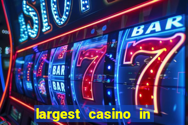 largest casino in the world