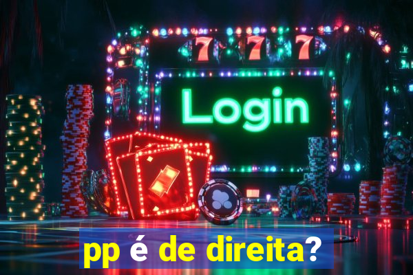 pp é de direita?