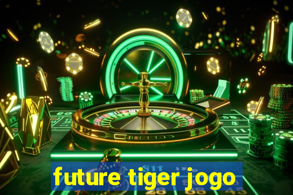 future tiger jogo