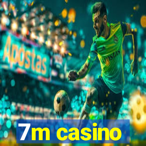 7m casino