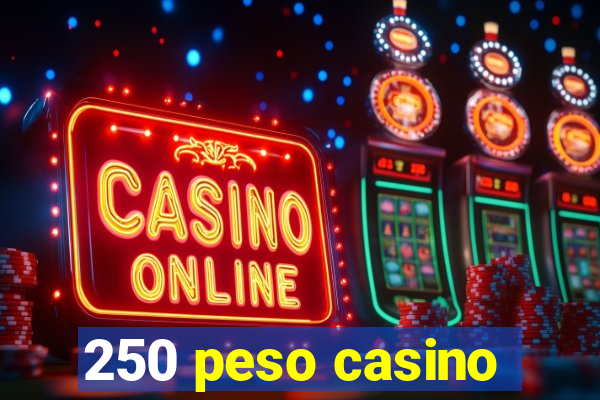 250 peso casino