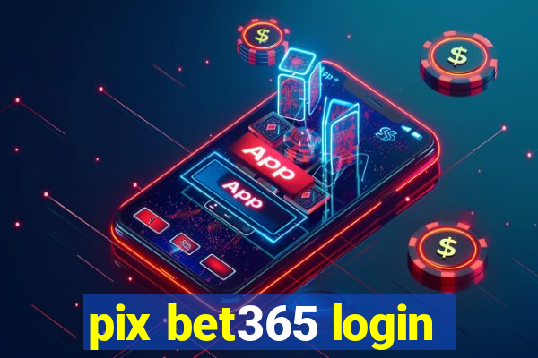 pix bet365 login