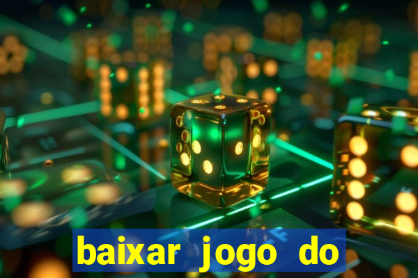 baixar jogo do tigre para ganhar dinheiro de verdade