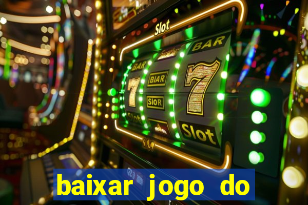 baixar jogo do tigre para ganhar dinheiro de verdade