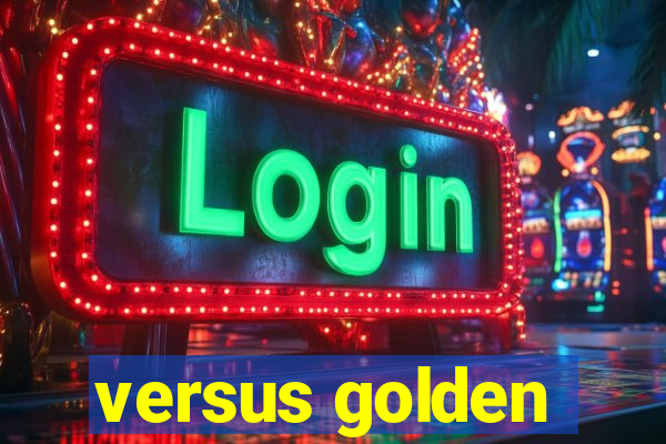 versus golden