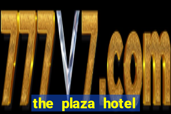 the plaza hotel casino las vegas