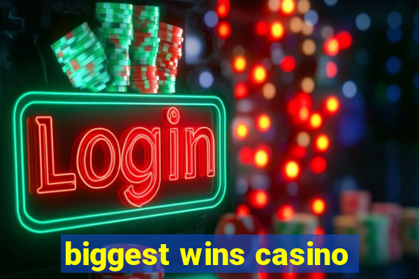 biggest wins casino