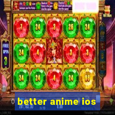 better anime ios