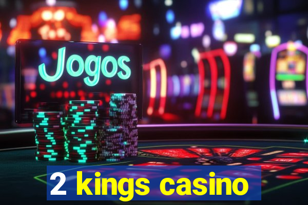 2 kings casino