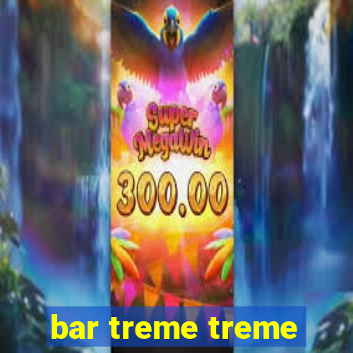 bar treme treme