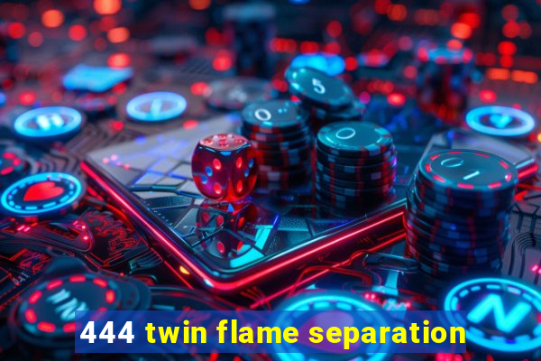 444 twin flame separation