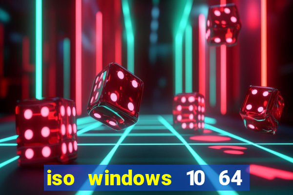 iso windows 10 64 bits download