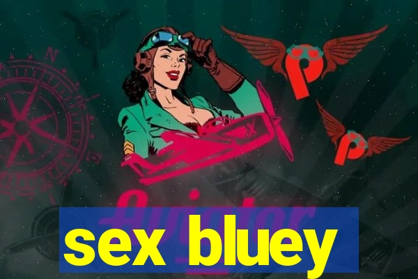 sex bluey