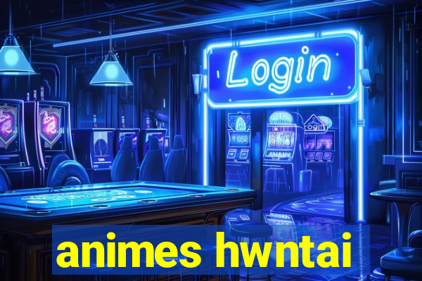 animes hwntai