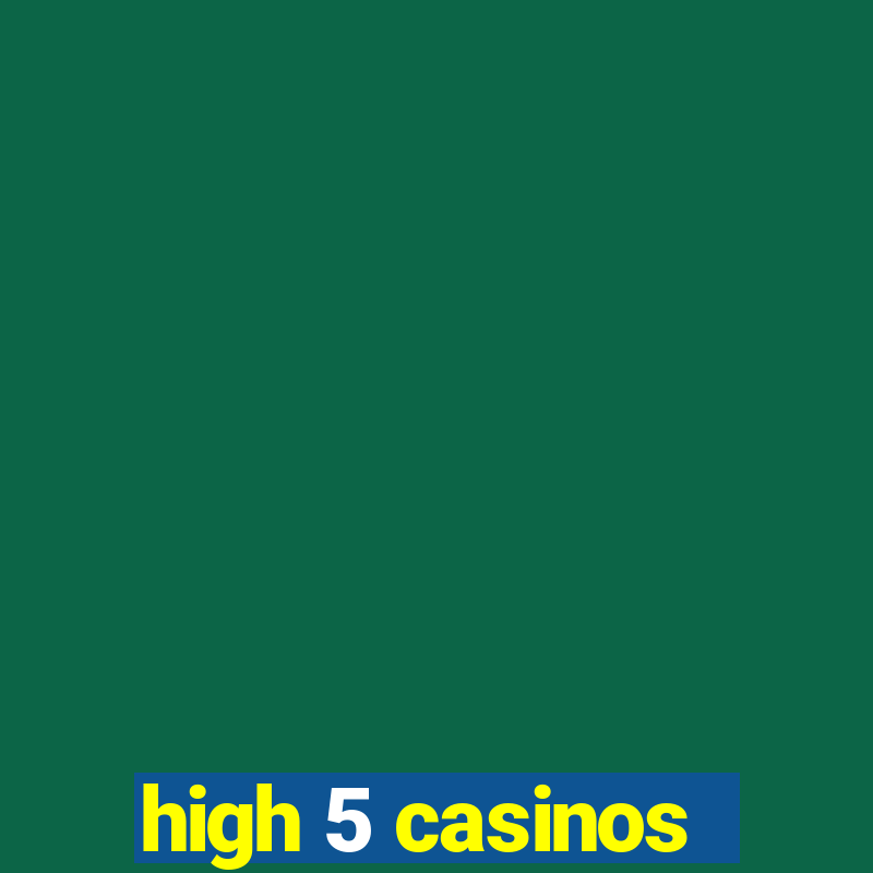 high 5 casinos