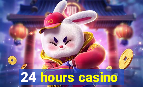 24 hours casino